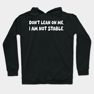 don't lean on me i am not stable Hoodie